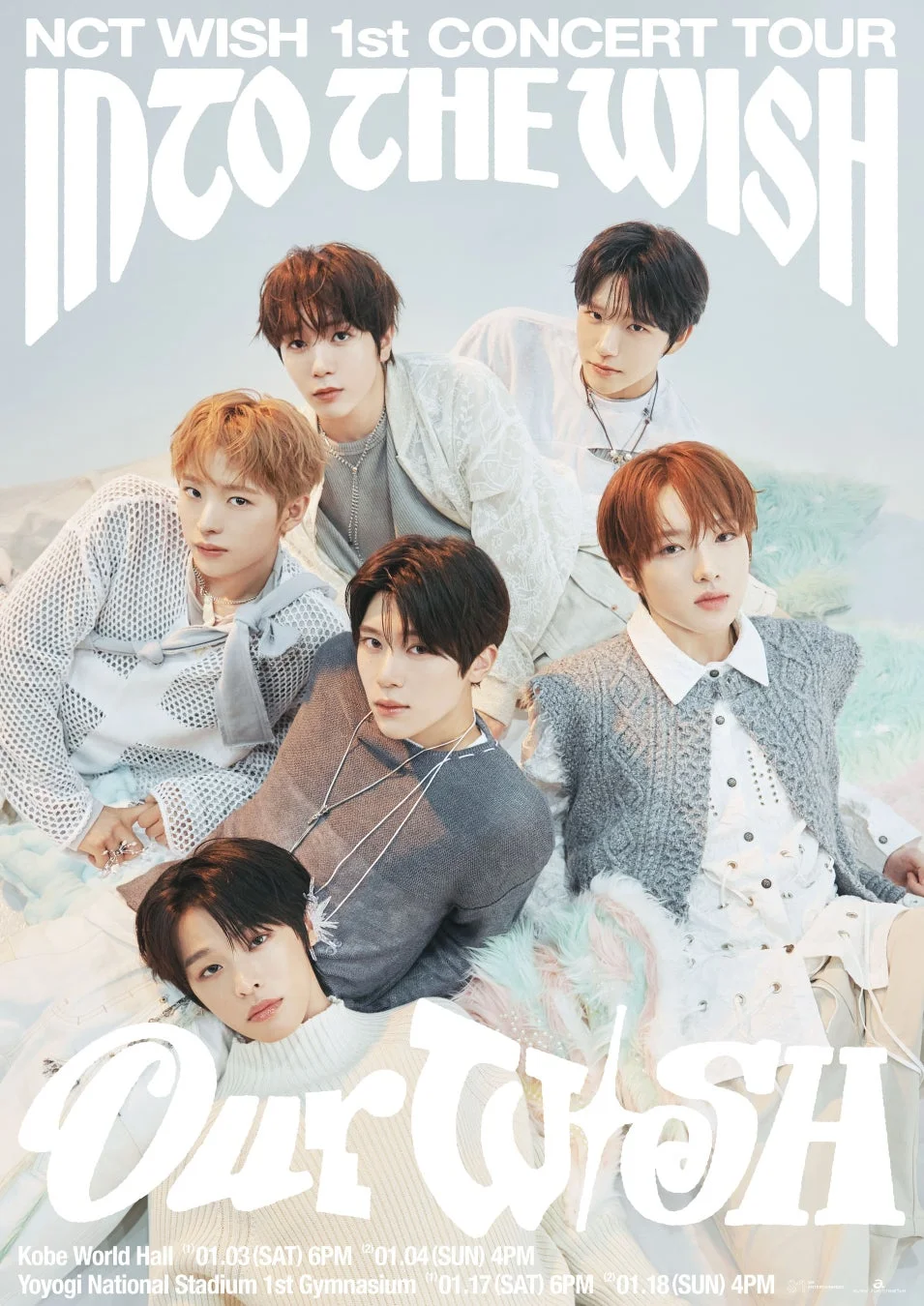 NCT WISH 1st CONCERT TOUR INTO THE WISH Our Wish Kobe World Hall '01.03 (SAT) 6PM '01.04 (SUN) 4PM Yoyogi National Stadium 1st Gymnasium '01.17 (SAT) 6PM '01.18 (SUN) 4PM